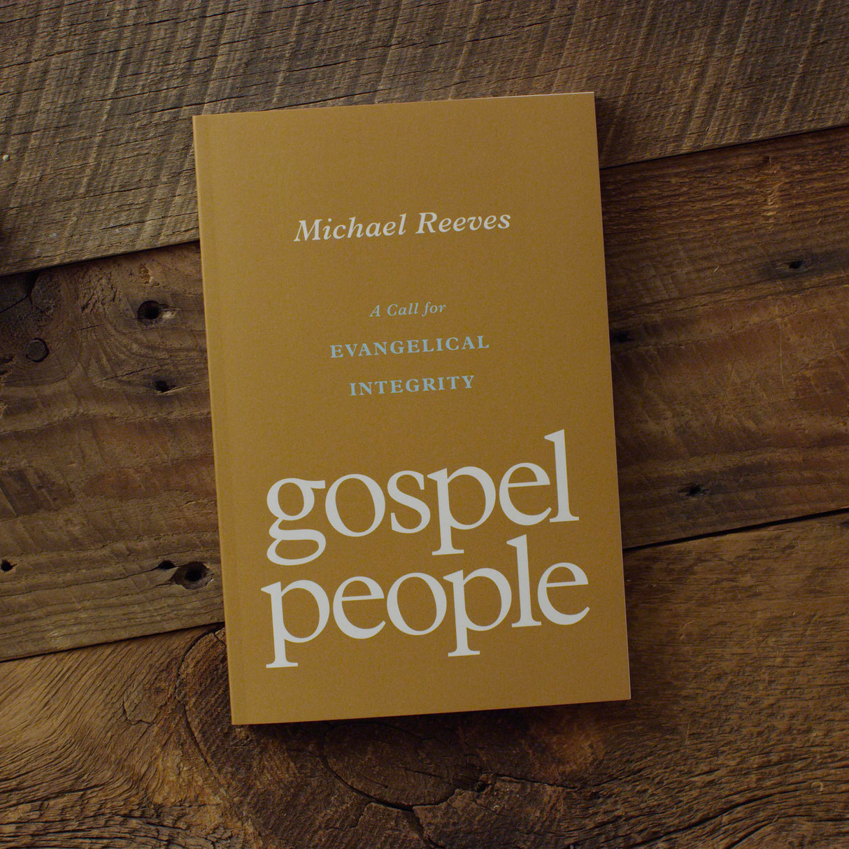 Gospel People: A Call for Evangelical Integrity