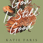 God Is Still Good: Gospel Hope and Comfort for the Unexpected Sorrows of Motherhood (Gospel Coalition) - Hill, Megan (foreword by); Faris, Katie - 9781433582387
