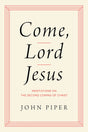 Come, Lord Jesus: Meditations on the Second Coming of Christ - Piper, John - 9781433584954