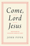 Come, Lord Jesus: Meditations on the Second Coming of Christ