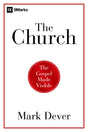 The Church: The Gospel Made Visible Dever, Mark cover image