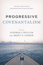 Progressive Covenantalism: Charting a Course Between Dispensational and Covenantal Theologies Wellum, Stephen J.(ed.); Parker, Brent E.(ed.) cover image