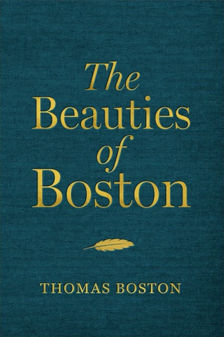 The Beauties of Boston: A Selection of the Writings of Thomas Boston - Boston, Thomas - 9781527108899