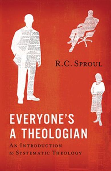 Everyone's a Theologian: An Introduction to Systematic Theology Sproul, R. C 9781567693652