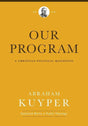 Our Program: A Christian Political Manifesto (Abraham Kuyper Collected Works in Public Theology)  Kuyper, Abraham 9781577996552