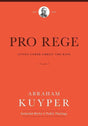 Pro Rege (Volume 2): Living Under Christ's Kingship (Abraham Kuyper Collected Works in Public Theology)  Kuyper, Abraham 9781577996712