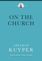 On the Church (Abraham Kuyper Collected Works in Public Theology)  Kuyper, Abraham 9781577996750