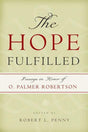 The Hope Fulfilled: Essays in Honor of O. Palmer Robertson Penny Robert 9781596381155