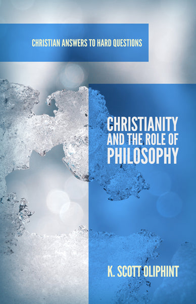 Christianity and the Role of Philosophy (Christian Answers to Hard Questions) (1018494943279)