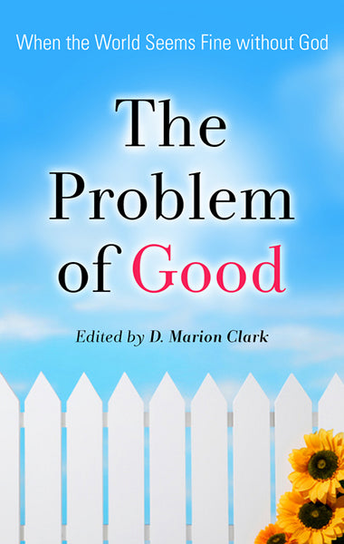 The Problem of the Good: When the World Seems Fine Without God