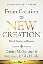 From Creation to New Creation: Biblical Theology and Exegesis (Essays in Honor of G. K. Beale) Gurtner, Daniel M., (ed.); Gladd, Benjamin L., (ed.) cover image