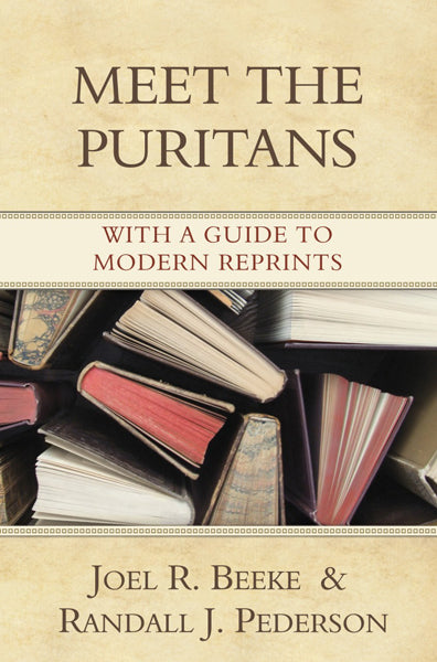 Meet the Puritans: With A Guide to Modern Reprints