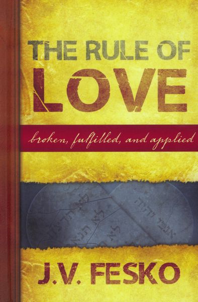 The Rule of Love: Broken, Fulfilled, and Applied Fesko, J.V.