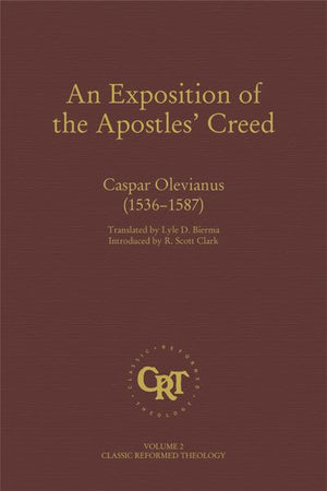 An Exposition of the Apostles Creed (Classic Reformed Theology)