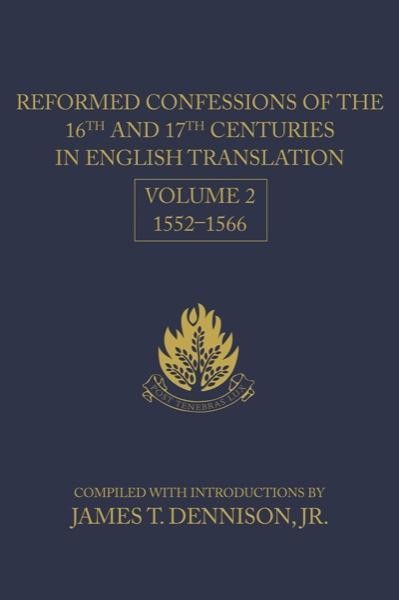 Reformed Confessions (Vol. 2) of the 16th and 17th Centuries in English Translation: 1552-1566