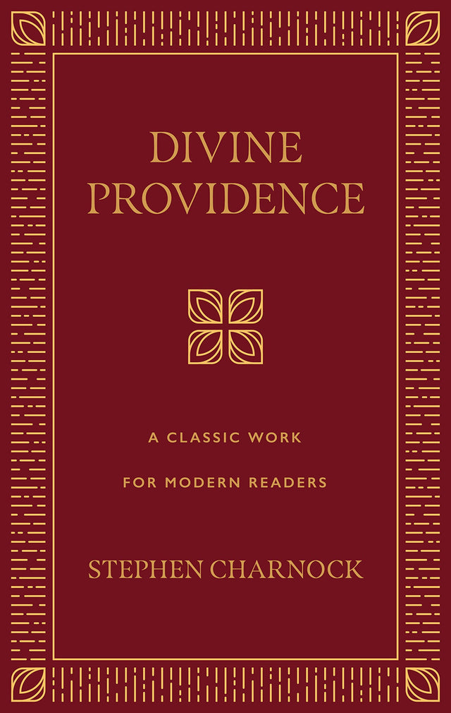 Divine Providence: A Classic Work for Modern Readers - Charnock, Stephen; Whiting, Carolyn (volume editor) - 9781629950167