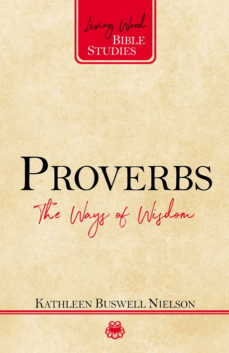 Proverbs: The Ways of Wisdom (Living Word Bible Studies) - Nielson, Kathleen B - 9781629955827