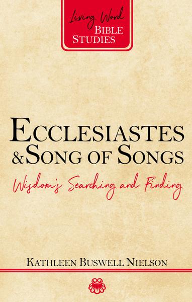 Ecclesiastes and Song of Songs: Wisdom's Searching and Finding (Living Word Bible Studies)