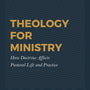 Theology for Ministry: How Doctrine Affects Pastoral Life and Practice - Dixhoorn, Chad Van (volume editor); Edwards, William R (volume editor) - 9781629956558