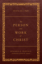 The Person and Work of Christ: Revised and Enhanced (The Classic Warfield Collection) - Warfield, Benjamin B; Hughes, John J (volume editor) - 9781629958972