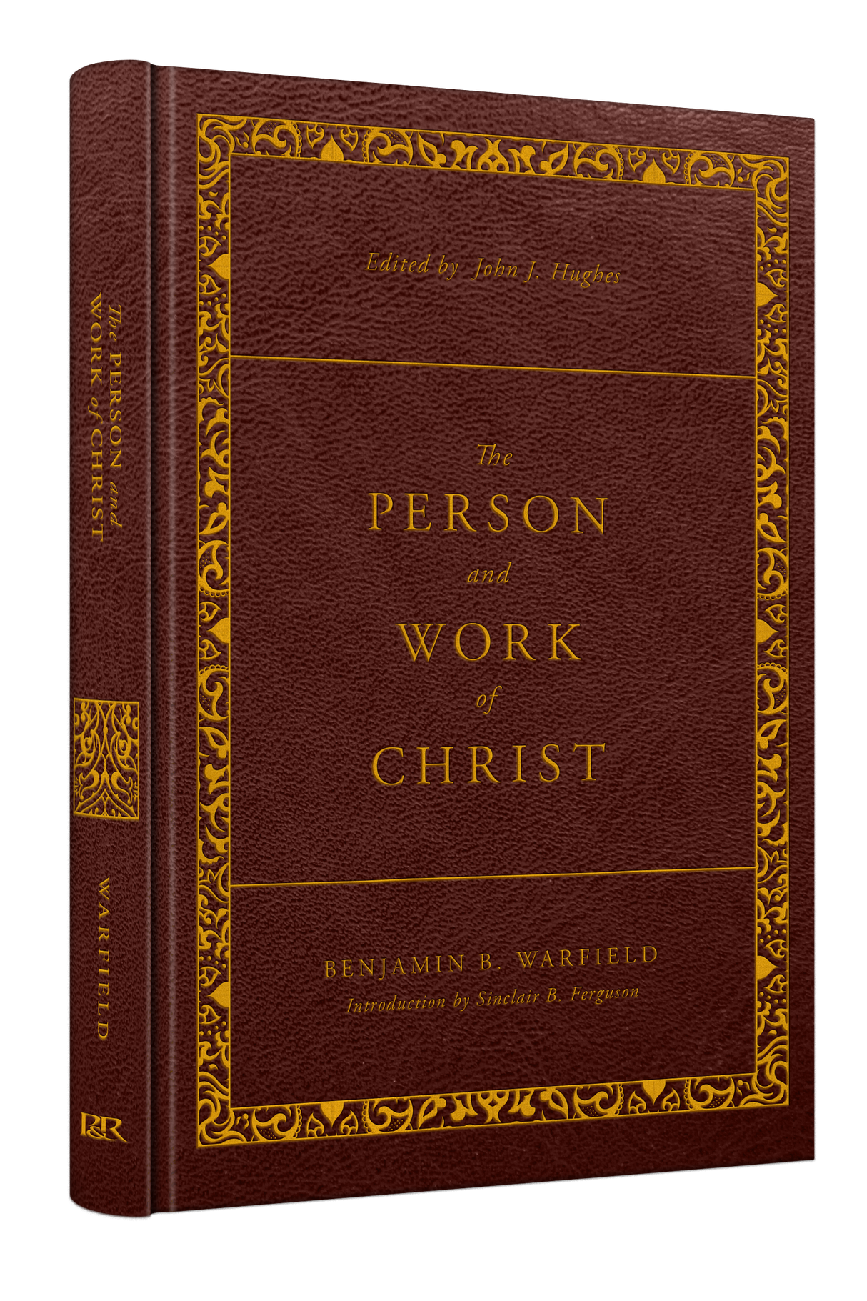 The Person and Work of Christ: Revised and Enhanced (The Classic Warfield Collection) - Warfield, Benjamin B; Hughes, John J (volume editor) - 9781629958972