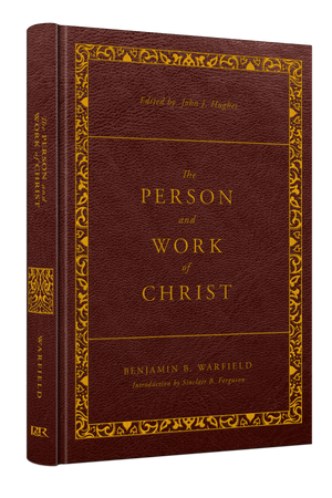 The Person and Work of Christ: Revised and Enhanced (The Classic Warfield Collection) - Warfield, Benjamin B; Hughes, John J (volume editor) - 9781629958972