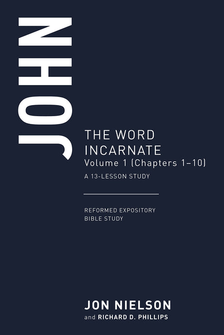 John: The Word Incarnate, Volume 1 (Chapters 1-10), a 13-Week Study - Nielson, Jonathan - 9781629959276