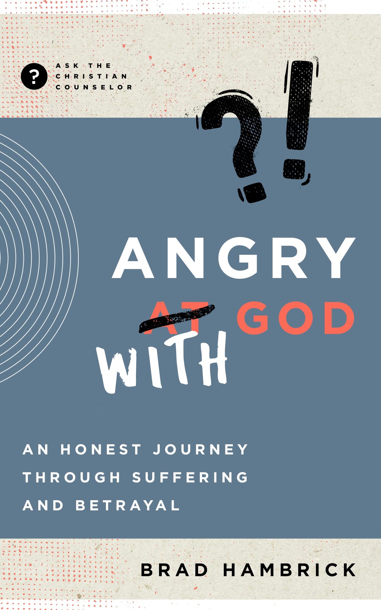 Angry with God: An Honest Journey Through Suffering and Betrayal (Ask the Christian Counselor) - Hambrick, Brad - 9781645072102