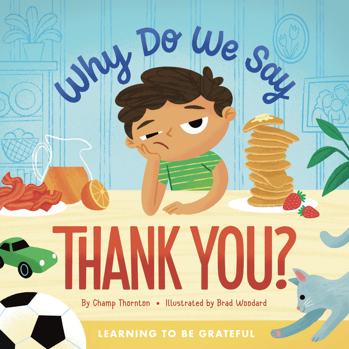 Why Do We Say Thank You?: Learning to Be Grateful - Thornton, Champ; Woodard, Brad (illustrator) - 9781645072140
