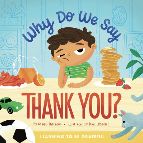 Why Do We Say Thank You?: Learning to Be Grateful - Thornton, Champ; Woodard, Brad (illustrator) - 9781645072140