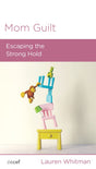 Mom Guilt: Escaping the Strong Hold - Whitman, Lauren - 9781645072652