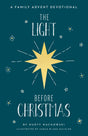 The Light Before Christmas: A Family Advent Devotional - Bland-Halulko, Sarah (illustrator); Machowski, Marty - 9781645072928
