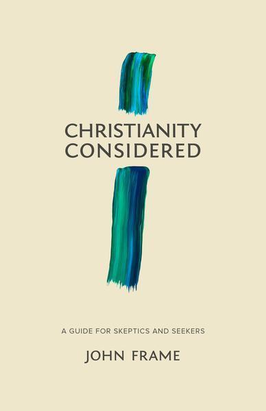 Christianity Considered: A Guide for Skeptics and Seekers cover image