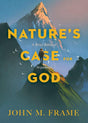 Nature's Case for God: A Brief Biblical Argument - Frame, John M. 9781683591320