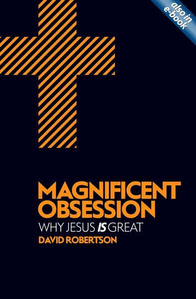 Magnificent Obsession: Why Jesus Is Great