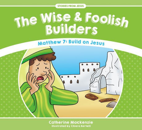 The Wise and Foolish Builders: Matthew 7: Build on Jesus (Stories from Jesus) MacKenzie, Catherine cover image
