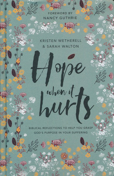 Hope When It Hurts: Biblical Reflections to Help You Grasp God's Purpose in Your Suffering Wetherell, Kristen cover image (1018700202031)