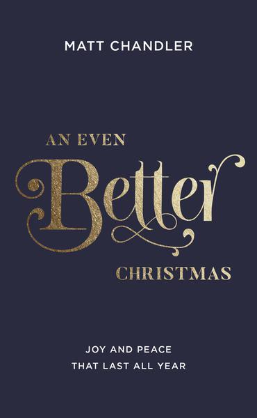 An Even Better Christmas: Joy and Peace That Last All Year Chandler, Matt cover image (1018704363567)