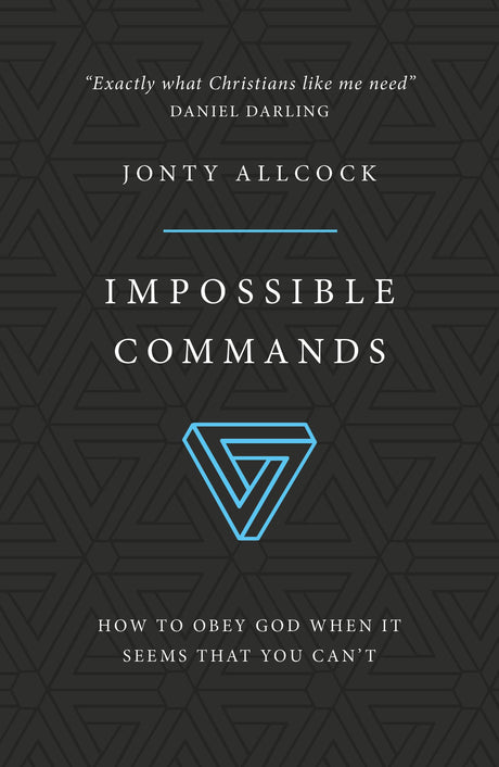 Impossible Commands: How to Obey God When It Seems That You Can't Jonty Allcock cover image