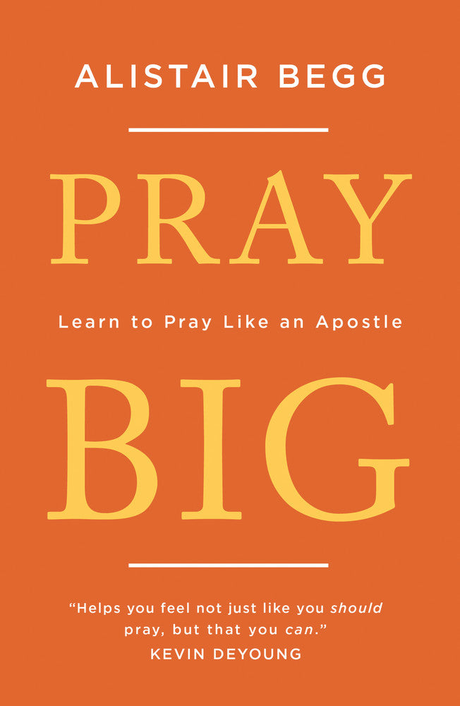 Pray Big: Learn to Pray Like an Apostle – Westminster Bookstore