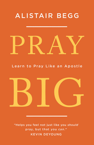 Pray Big: Learn to Pray Like an Apostle – Westminster Bookstore