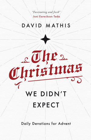 The Christmas We Didn't Expect: Daily Devotions for Advent - Mathis, David 9781784984762