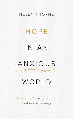 Hope in an Anxious World: 6 Truths for When Things Feel Overwhelming - 9781784986261