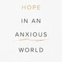 Hope in an Anxious World: 6 Truths for When Things Feel Overwhelming - 9781784986261