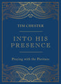 Into His Presence: Praying with the Puritans - Chester, Tim - 9781784987770