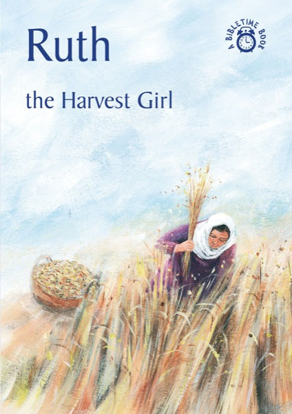 Ruth: The Harvest Girl (Bible Time)