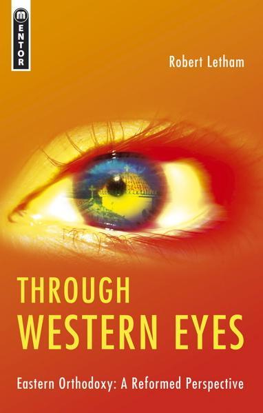 Through Western Eyes: Eastern Orthodoxy: A Reformed Perspective