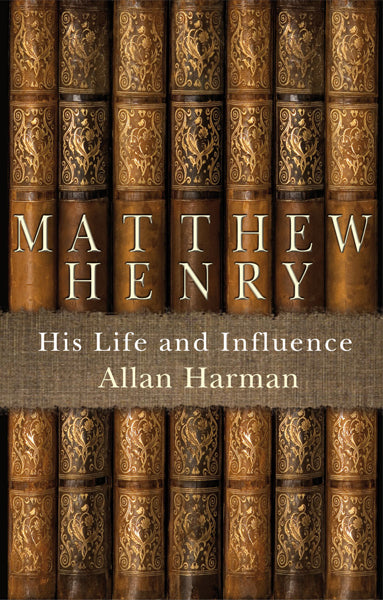 Matthew Henry: His Life and Influence