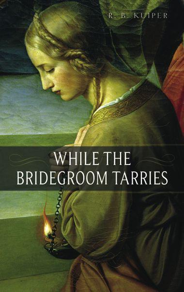 While The Bridegroom Tarries Kuiper, R. B. cover image