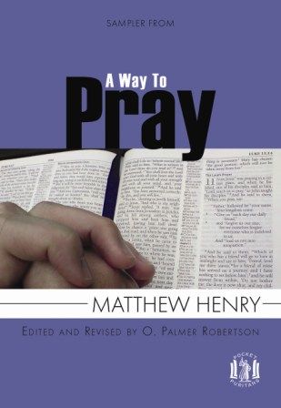 Sampler From a Way to Pray: Using the Words of Scripture to Enrich Prayer (Pocket Puritans) Henry, Matthew; Robertson, O. Palmer cover image